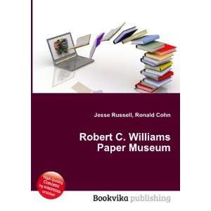  Robert C. Williams Paper Museum Ronald Cohn Jesse Russell Books