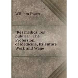   Profession of Medicine, Its Future Work and Wage William Ewart Books