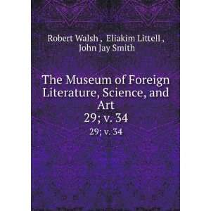   Art. 29; v. 34: Eliakim Littell , John Jay Smith Robert Walsh : Books
