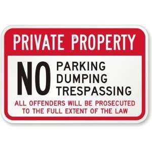 Private Property No Parking, Dumping, Trespassing, All Offenders Will 