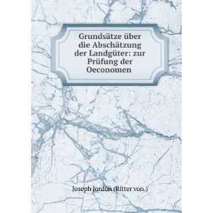    zur PrÃ¼fung der Oeconomen . Joseph Jordon (Ritter von.) Books