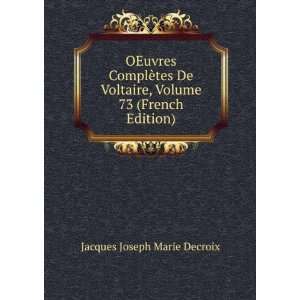   , Volume 73 (French Edition) Jacques Joseph Marie Decroix Books