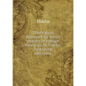   cottage meetings, by Fidelis, containing addresses . Fidelis Books
