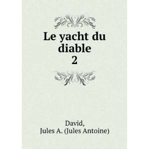    Le yacht du diable. 2 Jules A. (Jules Antoine) David Books