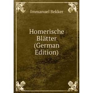 Homerische BlÃ¤tter (German Edition) Immanuel Bekker  