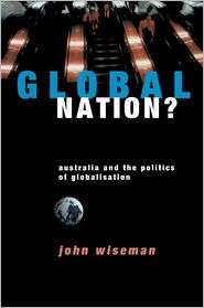 Global Nation? Australia and the Politics of Globalisation 