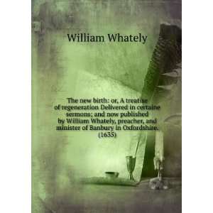   and minister of Banbury in Oxfordshire. (1635) William Whately Books