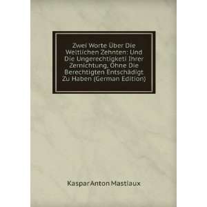   EntschÃ¤digt Zu Haben (German Edition) Kaspar Anton Mastiaux Books
