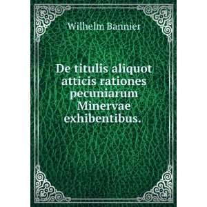   rationes pecuniarum Minervae exhibentibus. . Wilhelm Bannier Books