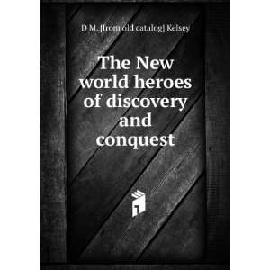   of discovery and conquest D M. [from old catalog] Kelsey Books