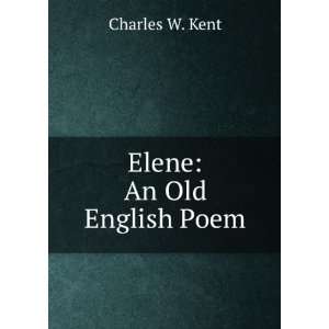  Elene An Old English Poem Charles W. Kent Books