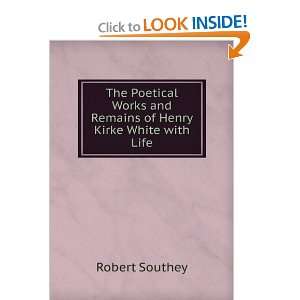   and Remains of Henry Kirke White with Life Robert Southey Books