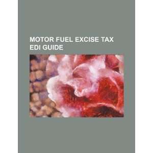  Motor fuel excise tax EDI guide (9781234291709) U.S 