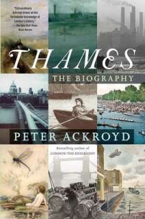   Thames The Biography by Peter Ackroyd, Knopf 