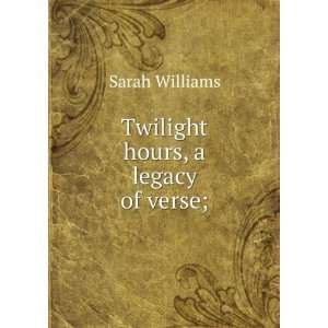 Twilight hours, a legacy of verse; Sarah Williams Books