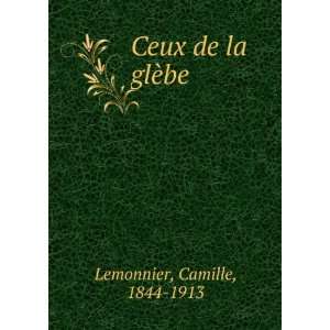  Ceux de la glÃ¨be Camille, 1844 1913 Lemonnier Books