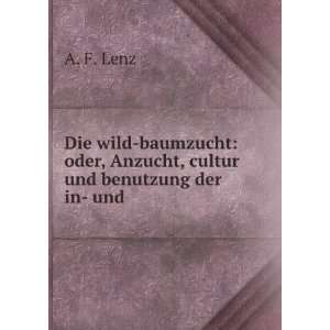   oder, Anzucht, cultur und benutzung der in  und . A. F. Lenz Books