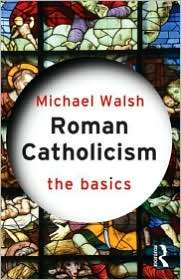 Roman Catholicism The Basics, (0415263816), Michael Walsh, Textbooks 