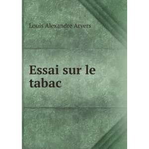  Essai sur le tabac: Louis Alexandre Arvers: Books