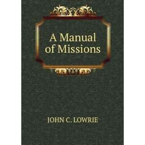  A Manual of Missions JOHN C. LOWRIE Books