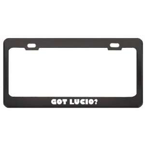  Got Lucio? Boy Name Black Metal License Plate Frame Holder 