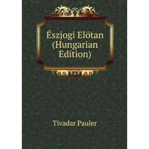   ElÃ¶tan (Hungarian Edition) Tivadar Pauler  Books
