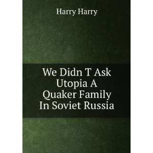  We Didn T Ask Utopia A Quaker Family In Soviet Russia 