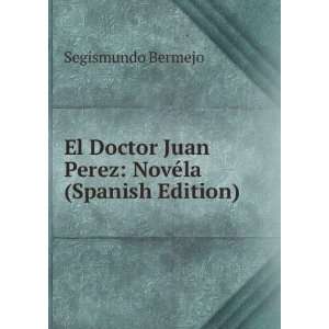  El Doctor Juan Perez NovÃ©la (Spanish Edition 