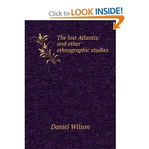   lost Atlantis and other ethnographic studies Daniel Wilson Books