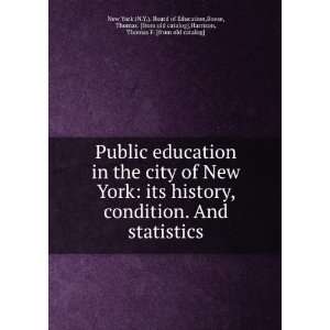 Public education in the city of New York its history, condition. And 