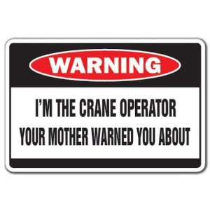  IM THE CRANE OPERATOR Warning Sign mother funny gift 