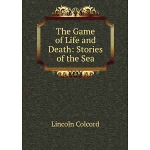  The game of life and death  stories of the sea, Lincoln 