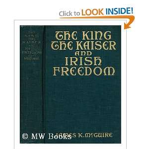    The king, the kaiser and irish freedom James McGuire Books