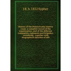   with biographical sketches of offi: J R. b. 1832 Sypher: Books