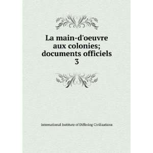  La main doeuvre aux colonies; documents officiels. 3 