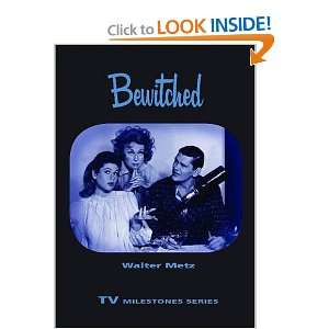  Bewitched (TV Milestones) [Paperback]: Walter Metz: Books