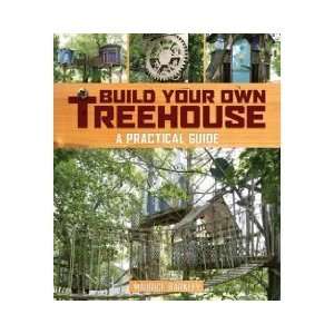  Build Your Own Treehouse A Practical Guide (Paperback 