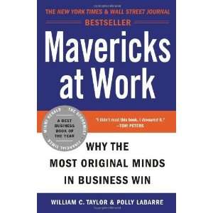  Mavericks at Work: Why the Most Original Minds in Business 