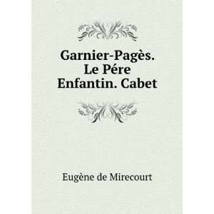    PagÃ¨s. Le PÃ©re Enfantin. Cabet EugÃ¨ne de Mirecourt Books