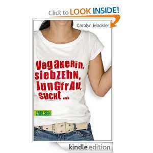 Veganerin, siebzehn, Jungfrau, sucht (German Edition): Carolyn 