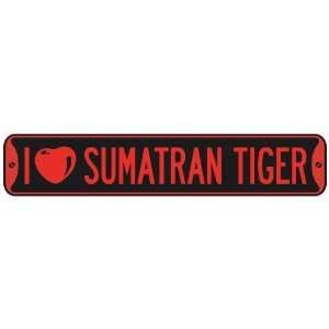  I LOVE SUMATRAN TIGER  STREET SIGN