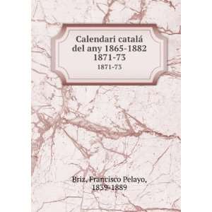  Calendari catalÃ¡ del any 1865 1882. 1871 73: Francisco 
