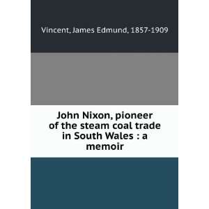  John Nixon, pioneer of the steam coal trade in South Wales 