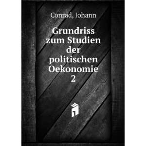 Grundriss zum Studien der politischen Oekonomie. 2: Johann Conrad 