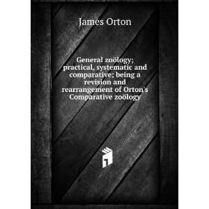   rearrangement of Ortons Comparative zoÃ¶logy: James Orton: Books