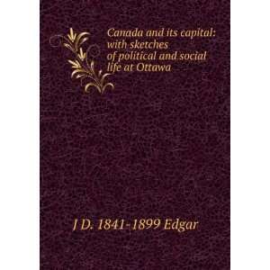 Canada and its capital with sketches of political and social life at 