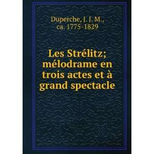  Les StrÃ©litz; mÃ©lodrame en trois actes et Ã  grand 