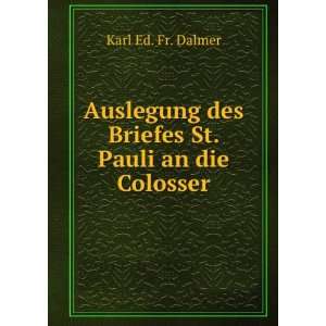  Auslegung des Briefes St. Pauli an die Colosser: Karl Ed 