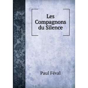  Les Compagnons du Silence: Paul FÃ©val: Books