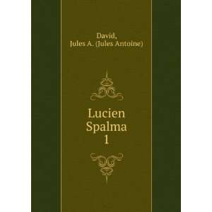  Lucien Spalma. 1: Jules A. (Jules Antoine) David: Books